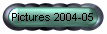 Pictures 2004-05